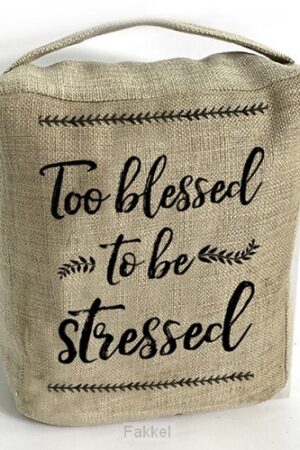 Too blessed to be stressed