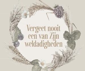 Vergeet nooit een van Zijn weldadigheden