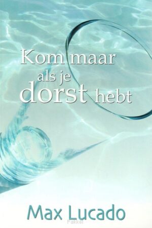 Kom maar als je dorst hebt