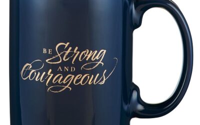 Be Strong and Courageous – Joshua 1:9