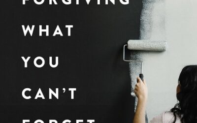 Forgiving What You Can”t Forget