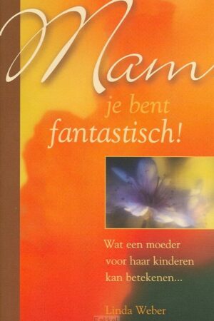 Mam je bent fantastisch!