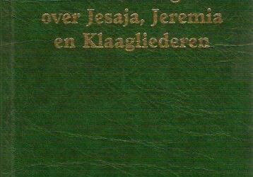 Overdenkingen Jesaja,Jeremia, Klaagliederen