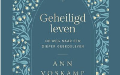 Geheiligd leven, over dieper gebedsleven