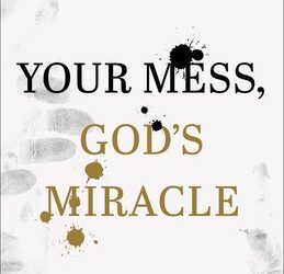 Your mess, Gods miracle