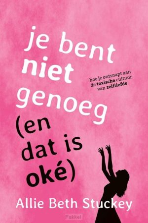 Je bent niet genoeg (en dat is ok�)