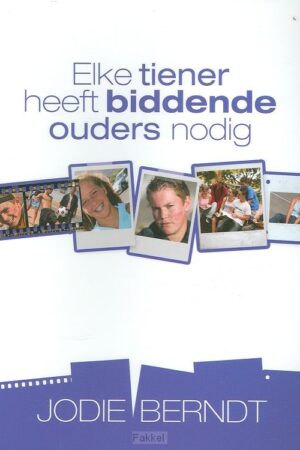 Elke tiener heeft biddende ouders nodig