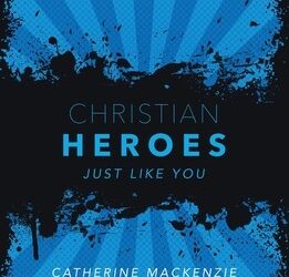 Mackenzie, Catherine, Christian heroes just like you