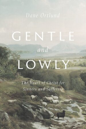 Ortlund, Dane C., Gentle And Lowly