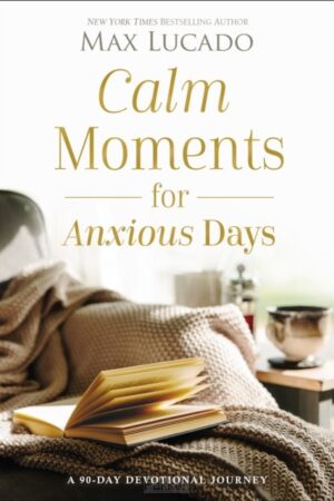 Lucado, Max, Calm Moments for Anxious Days