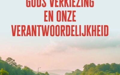 Gods verkiezing en onze verantwoordelijk