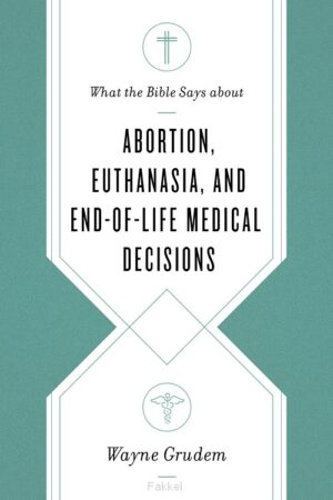 Grudem, Wayne , Abortion, Euthanasia, End-Of-Life M.D.